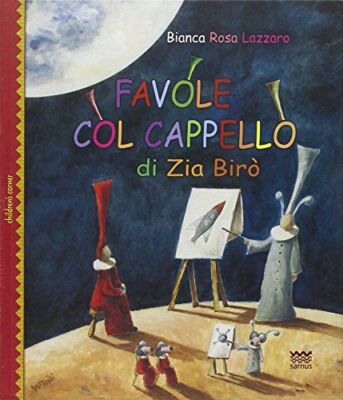 Libri Lazzaro Bianca R. - Favole Col Cappello Di Zia Biro. Ediz. Illustrata