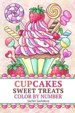 Cupcakes Sweet Treats: Color by Numbers Coloring Book for Teens, Women and Adult
