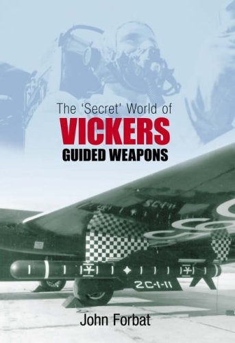 The 'Secret' World of Vickers Guided Weapons-John Forbat