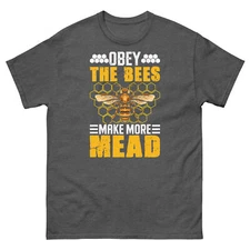 Obey the Bees Make More Mead Fermentation Honey Wine Unisex classic tee