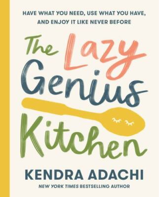 The Lazy Genius Kitchen: Have What You Need, Use What You Have, and Enjoy It Lik