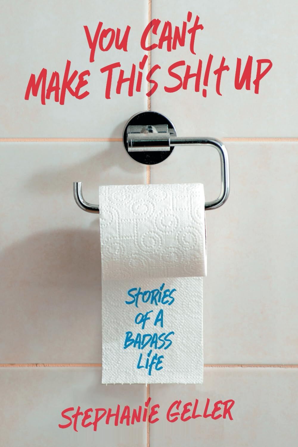 Stephanie Geller You Can't Make This Sh!t Up (Tascabile)