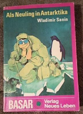 Als Neuling in Antarktika von  Wladimir Sanin DDR - BASAR-1976