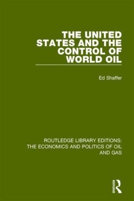 The United States and the Control of World Oil by Edward H. Shaffer HARDBACK