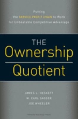 The Ownership Quotient : Putting the Service Profit Chain to Work