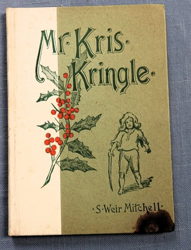 MR. KRIS KRINGLE, A CHRISTMAS TALE BY S. WEIR MITCHELL HC 1893