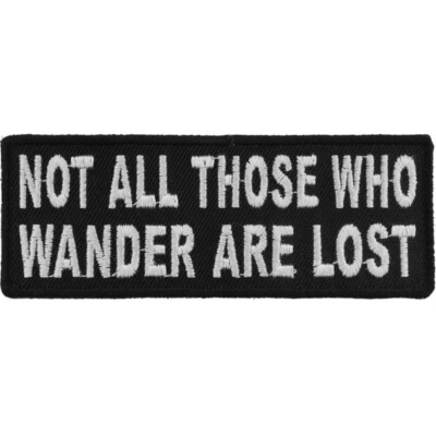Not All Those Who Wander Are Lost Embroidered Patch 4'' x 1.1/2'' Biker Patch