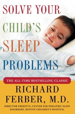 Solve Your Child's Sleep Problems: New, Revised, and Expanded Edition - Richard