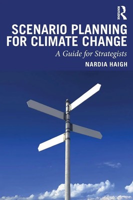 Scenario Planning for Climate Change A Guide for Strategists Nardia Haigh Buch