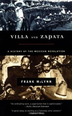 VILLA AND ZAPATA: A HISTORY OF THE MEXICAN REVOLUTION By Frank Mclynn BRAND NEW