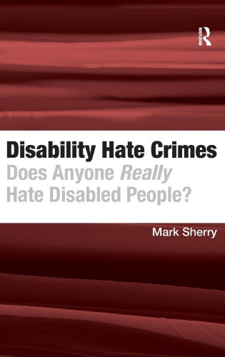 Disability Hate Crimes: Does Anyone Really Hate Disabled People? [Hardback]