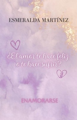 El amor te hace feliz o te hace sufrir? by Esmeralda Mart?nez (Spanish) Paperbac