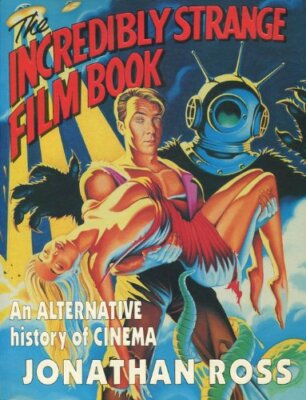 The Incredibly Strange Film Book: An Alternative... by Ross, Jonathan 0671710974