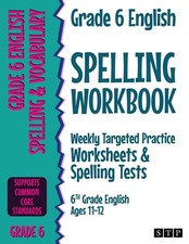 Grade 6 English Spelling Workbook: Weekly Targeted Practice Worksheets Spe...