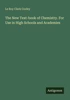 The New Text-Book Of Chemistry. For Use In High Schools And Academies Cooley