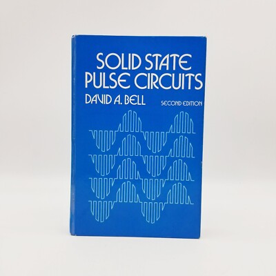SOLID STATE PULSE CIRCUITS : SECOND EDITION By David Bell - Hardcover 