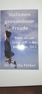 Sascha Ferber: Stationen grenzenloser Freude. Warum wir zum Lachen... Teil 2