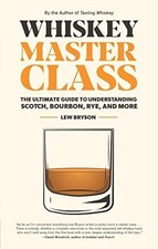 Whiskey Master Class: Der ultimative Leitfaden zum Verständnis von Scotch, Bourbon,...