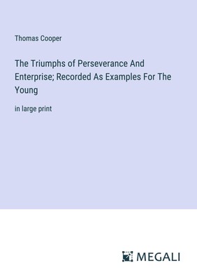 The Triumphs of Perseverance And Enterprise  Recorded As Examples For The Young 