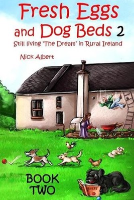 Fresh Eggs and Dog Beds Book Two: Still Living the Dr by Albert, Nick 1721005226