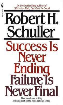 Success Is Never Ending, Failure Is Never Final: How to Achieve Lasting Succ...
