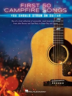 First 50 Campfire Songs You Should Strum on Guitar: Chords, Tab & Lyrics for...
