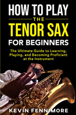 How to Play the Tenor Sax for Beginners The Ultimate Guide to Learning Playin..