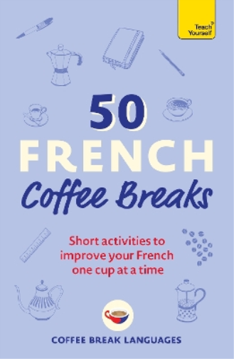 Coffee Break Languages 50 French Coffee Breaks (Tascabile)