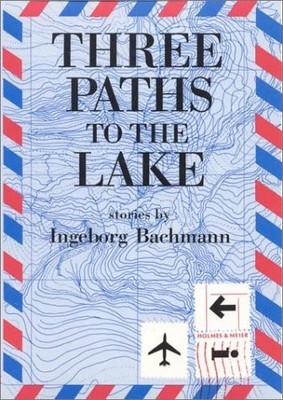 THREE PATHS TO THE LAKE (MODERN GERMAN VOICES) By Ingeborg Bachmann & Mary Fran