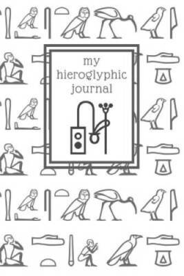 My hieroglyphic journal: a notebook for learning how to write and read Eg - GOOD