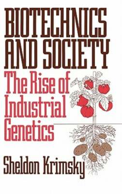 Biotechnics and Society: The Rise of Industrial Genetics by Krimsky: New