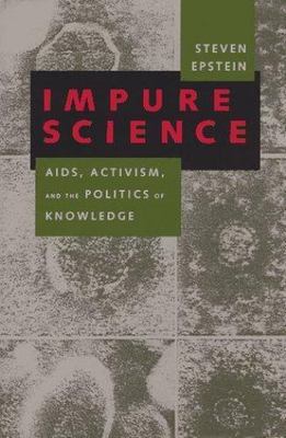 Medicine and Society Ser.: Impure Science : AIDS, Activism, and the Politics...