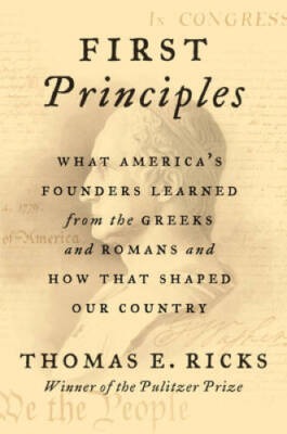 First Principles: What America's Founders Learned from the Greeks an - VERY GOOD