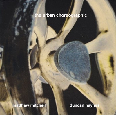 Matthew Mitchell Duncan Haynes The Urban Choreographic Leo Records