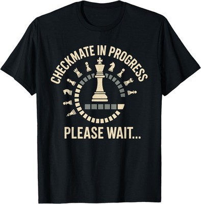 Funny Chess Master Strategy Meme Checkmate In Progress T-Shirt