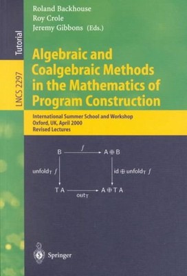 Algebraic and Coalgebraic Methods in the Mathematics of Program Construction ...