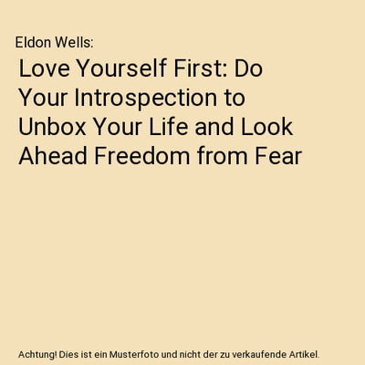 Love Yourself First: Do Your Introspection to Unbox Your Life and Look Ahead Fre