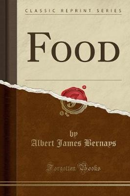 Food Classic Reprint, Albert James Bernays,  Paper