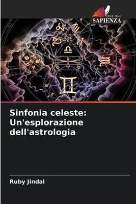 Sinfonia celeste: Un'esplorazione dell'astrologia by Ruby Jindal (Italian) Paper