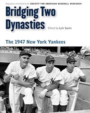 BRIDGING TWO DYNASTIES: THE 1947 NEW YORK YANKEES By Society For American
