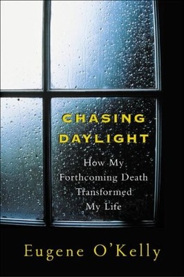 Chasing Daylight: How My Forthcoming Death Transformed My Life by O'Kelly,Eugen