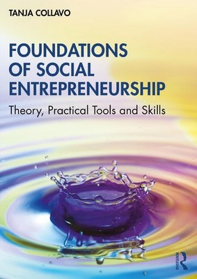 Foundations of Social Entrepreneurship: Theory, Practical Tools and Skills by Ta