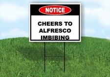 Notice Cheers to Alfresco Imbibing 18 in x24 in Yard Road Sign w/ Stand