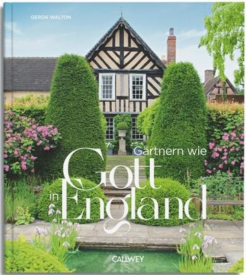 Gerda Walton / Gärtnern wie Gott in England: Die cleveren Tricks der britisc ...