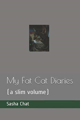 My Fat Cat Diaries: (a Slim Volume) - Paperback NEW Chat, Sasha 31/08/2018