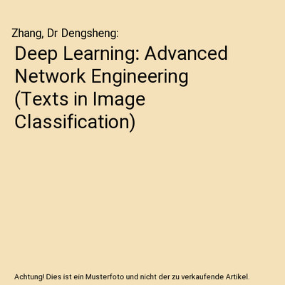 Deep Learning: Advanced Network Engineering [Texts in Image Classification], Zha