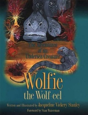 Wolfie the Wolf-eel: The Adventures of an Undersea Creature by Jacqueline Vicker