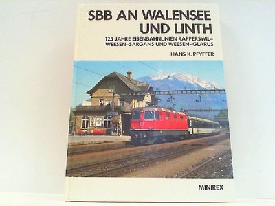 SBB an Walensee und Linth - 125 Jahre Eisenbahnlinien Rapperswil-Weesen-Sargans 
