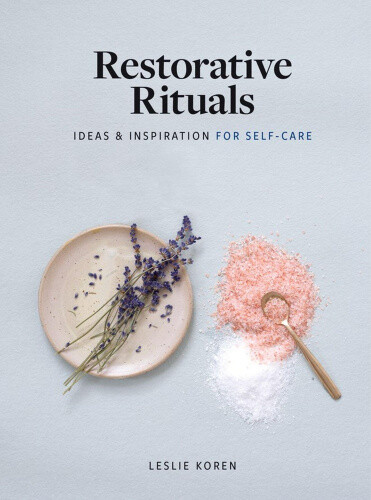 Thumbnail - Restorative Rituals: Ideas And Inspiration For Self-care By Koren,
