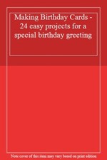 Making Birthday Cards - 24 easy projects for a special birthday